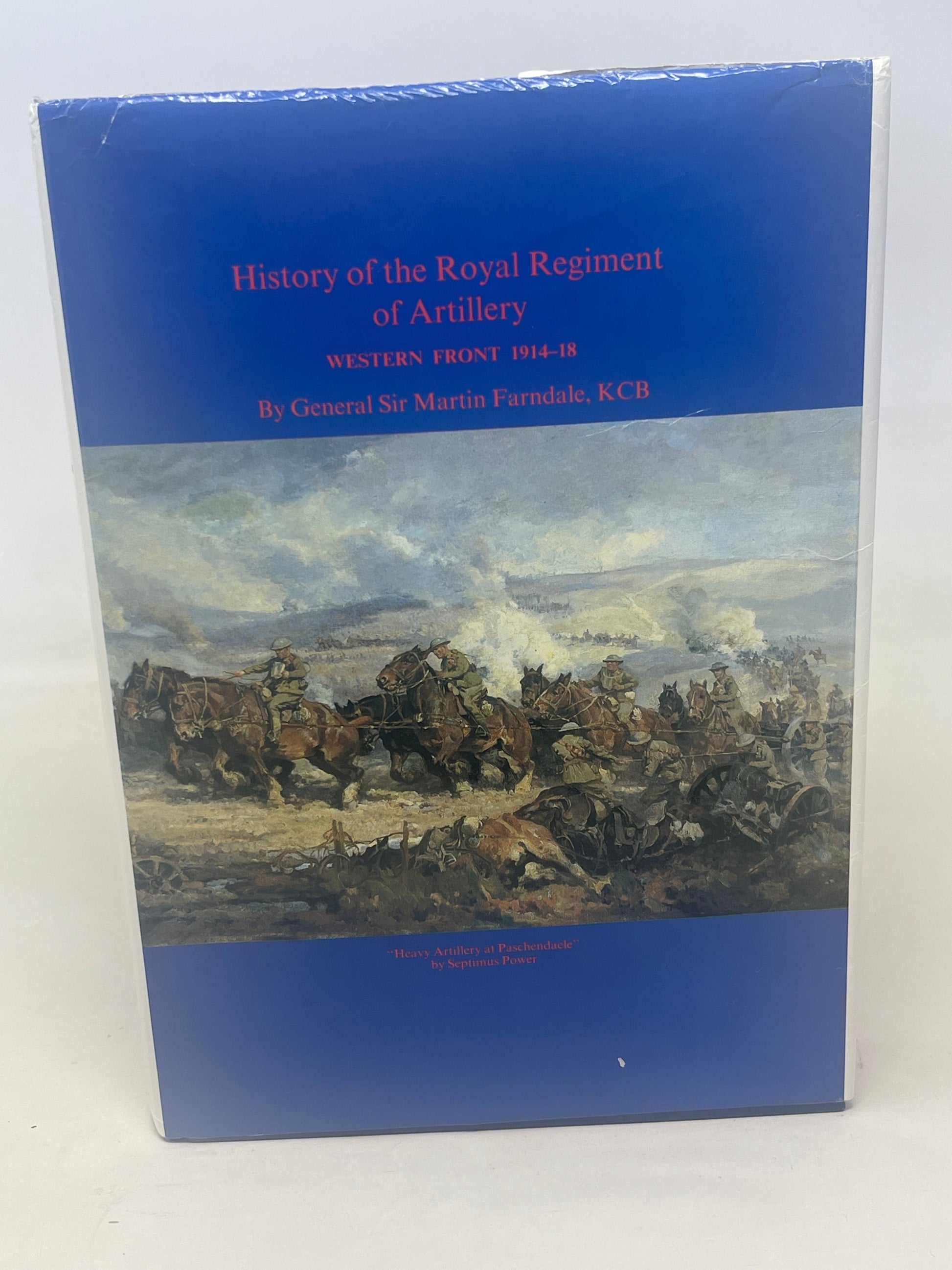 History of the Royal Regiment of Artillery Western Front 1914-18 by General Sir Martin Farndale KCB