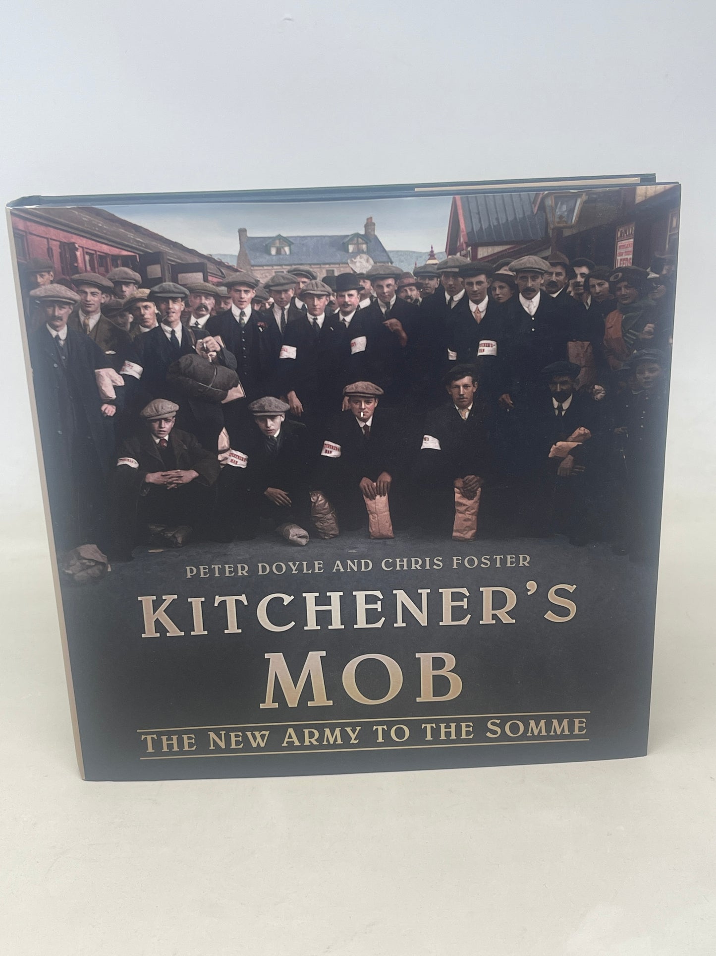 Kitchener's Mob The New Army to the Somme Peter Doyle and Chris Foster